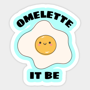 Omelette It Be - Cute Egg Pun Sticker